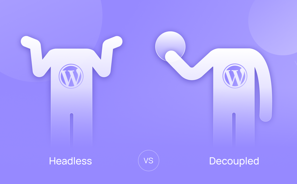 Headless WordPress vs Decoupled WordPress