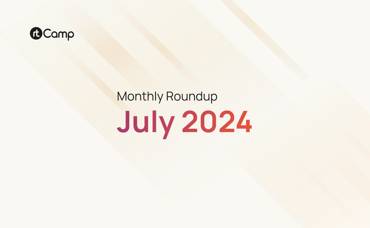 rtCamp Monthly Roundup - July 2024