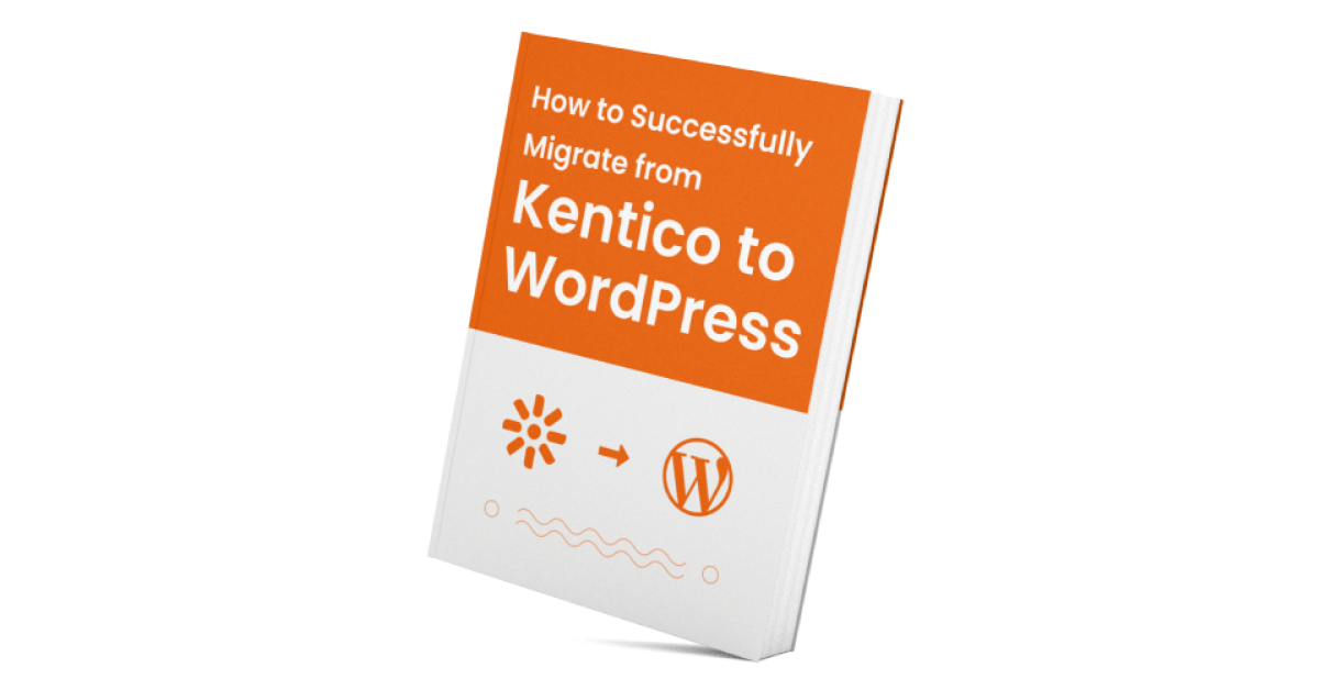 Kentico to WordPress migration guide: How enterprises do it safely