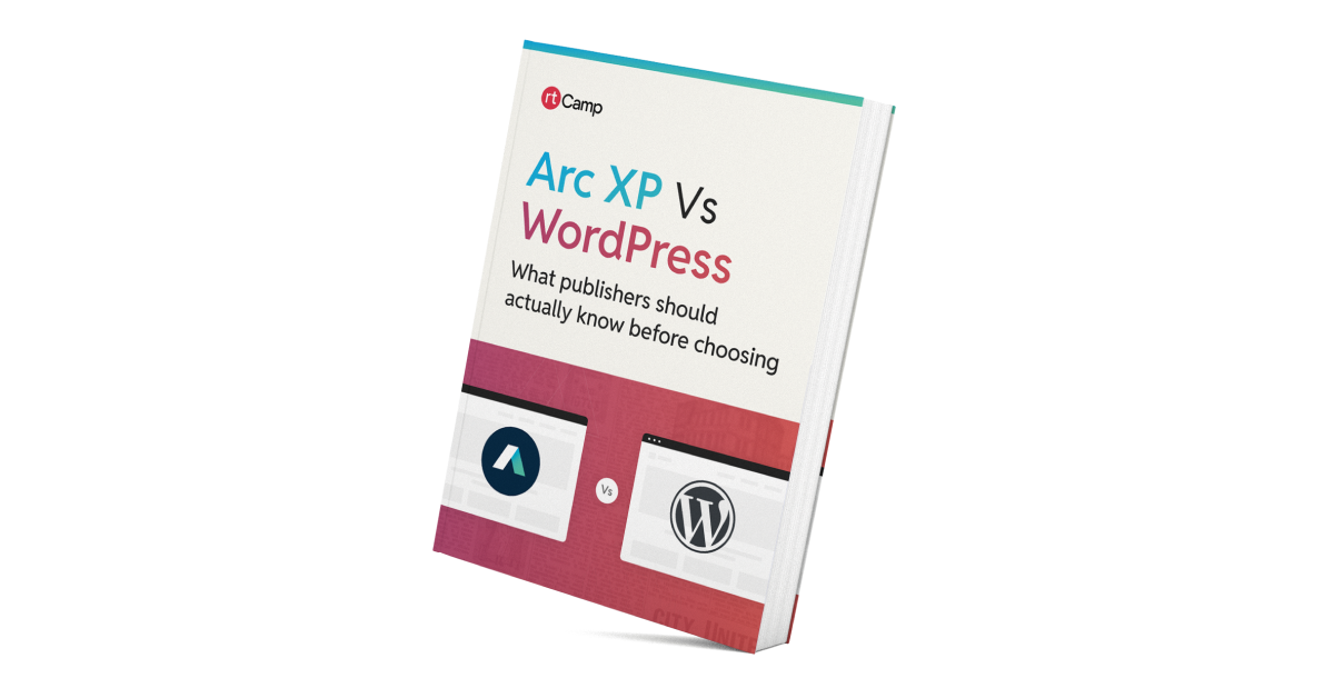 Arc XP vs WordPress: What publishers should actually know before choosing