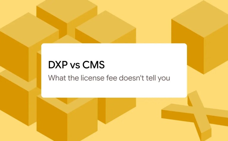 DXP vs CMS: What the license fee doesn’t tell you