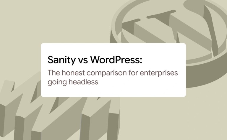 Sanity vs WordPress: The honest comparison for enterprises going headless